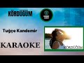 Tuğçe Kandemir-Kördüğüm-KARAOKE