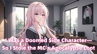 I Was a Doomed Side Character—So I Stole the MC’s Apocalypse Loot