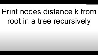 Visual illustration: how to print nodes k distance from root