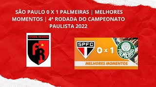SÃO PAULO 0 X 1 PALMEIRAS | MELHORES MOMENTOS | 4ª RODADA DO CAMPEONATO PAULISTA 2022