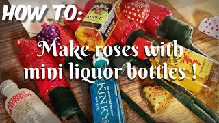 HOW TO: DIY roses with mini liquor bottles!