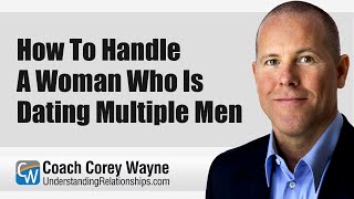 How To Handle A Woman Who Is Dating Multiple Men