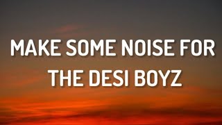 Make Some Noise For The Desi Boyz | Lyrics |