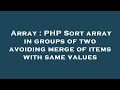 Array : PHP Sort array in groups of two avoiding merge of items with same values