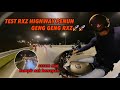 TEST RXZ | HIGHWAY PENUH DENGAN GENG GENG RXZ🚀🚀