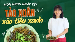 Món ngon - dinh dưỡng ngày Tết TẢO XOẮN XÀO TIÊU XANH, cung cấp dưỡng chất cho cơ thể | Mai Hằng