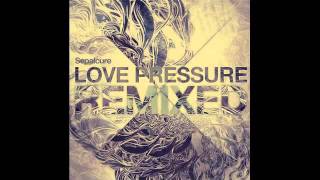 Sepalcure-Love Pressure(Xi Remix)