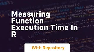 measuring function execution time in r