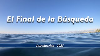 1-El Final de la Búsqueda - Introducción 2025