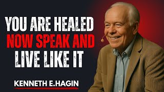 "YOU ARE HEALED NOW SPEAK AND LIVE LIKE IT || Kenneth E. Hagin Most Powerful Message":