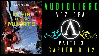 El fin de la muerte (audiolibro) Tercera Parte: Capitulo 12 (voz real)