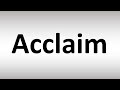 How to Pronounce Acclaim