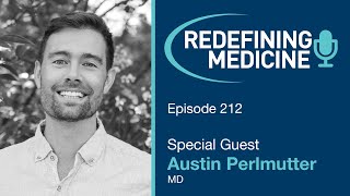 Redefining Medicine with special guest Dr. Austin Perlmutter