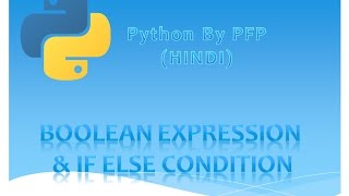 Python for beginners(Hindi) - Tutorial 4(Boolean Expression and if else condition)