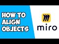 How To Align Objects in Miro