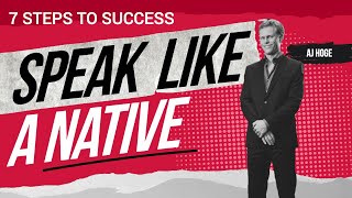YOU Can Speak English Like a Native. 7 Steps to Success