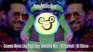 Sawan Mein Lag Gayi Aag  Remix |  DJ Ravish | DJ Chico | imMicky