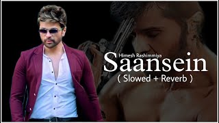 Saansein ( Slowed + Reverb ) Sawai Bhatt & Himesh Reshammiya | LoveShineVibes