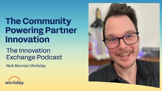 Workday + Developers: The Community Powering Partner Innovation - The Innovation Exchange Podcast