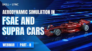 Aerodynamic Simulation in FSAE & SUPRA Cars (PART 8)|Skill-Lync