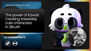 EJ Hassenfratz- The Power of Kawaii: Creating Irresistibly Cute Characters in ZBrush | SIGGRAPH 2024