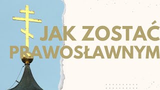 Jak wygląda konwersja na prawosławie?