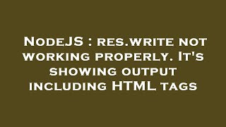 NodeJS : res.write not working properly. It's showing output including HTML tags