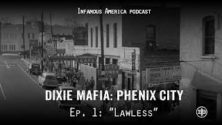 INFAMOUS AMERICA | Dixie Mafia: Phenix City Ep1 — “Lawless”