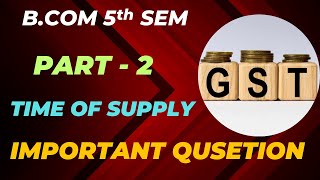 time of supply goods, gst b.com 5th semester, goods under gst,