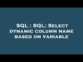 SQL : SQL: Select dynamic column name based on variable