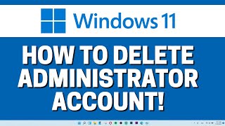 How To Delete Administrator And User Account In Windows 11
