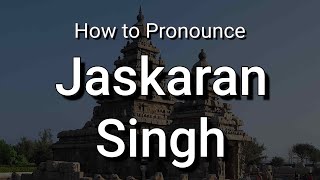 Jaskaran Singh - Pronunciation and Meaning