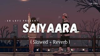 Saiyaara - Lofi (Slowed + Reverb) | Mohit Chauhan, Tarannum Mallik | SR Lofi