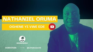 Urhobo Music - Nathaniel Oruma - Oghene Yi Vwe Ede