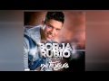 borja rubio feat. diego a. no te vayas official