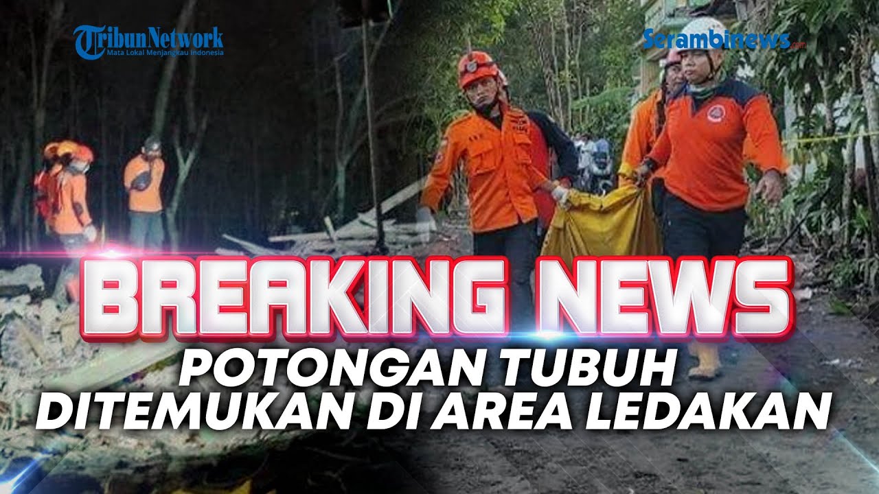 🔴 BREAKING NEWS: Potongan Tubuh Ditemukan Di Area Sumber Ledakan Di ...