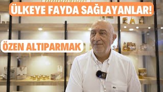 ÜLKEYE FAYDA SAĞLAYANLAR! ÖZEN ALTIPARMAK | BAŞARI HİKAYELERİ