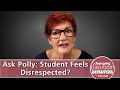 Ask Polly Bath: Student Feels Disrespected?