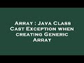 Array : Java Class Cast Exception when creating Generic Array