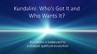 Kundalini: Who’s Got It and Who Wants It?