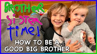 How to be a Good Big Brother (or Sister) in 7 Easy Steps [BROTHER-SISTER TIME]