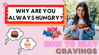 ALWAYS HUNGRY? 4 Reasons You're Hungry + How To BEAT CRAVINGS 🍭