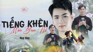 Tiếng Khèn Mùa Ban Nở - Huy Huy | Ca Khúc Mùa Xuân Tây Bắc Mới Nhất