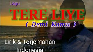 lagu : TERE LIYE _ Lirik & Terjemahan indonesia