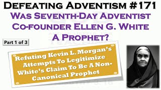 Defeating Adventism # 171 – Refuting Seventh-Day Adventist Attempt to Legitimize Ellen White