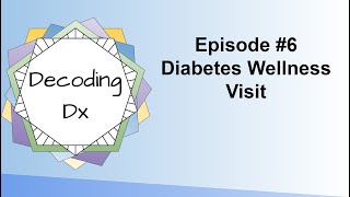 Decoding DX Episode 6: Diabetes Wellness Visit