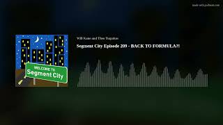 Segment City Episode 209 - BACK TO FORMULA?!