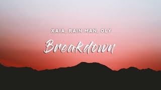 Xaia, Rain Man, Oly - Breakdown (Lyrics)