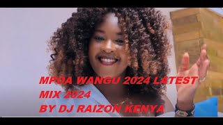 MPOA WANGU LATEST 2024 VIDEO MIX BY DJ RAIZON KE-best song 2024.