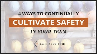 Four Ways to Continually Cultivate Safety in your Team